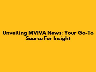 Unveiling MVIVA News: Your Go-To Source For Insight