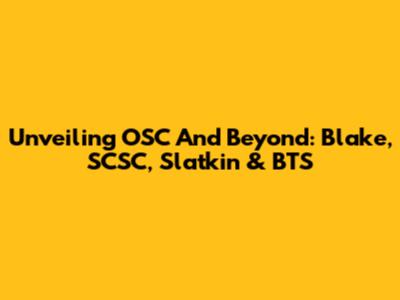 Unveiling OSC And Beyond: Blake, SCSC, Slatkin & BTS