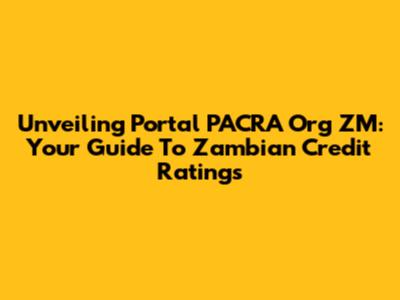 Unveiling Portal PACRA Org ZM: Your Guide To Zambian Credit Ratings