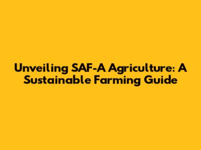 Unveiling SAF-A Agriculture: A Sustainable Farming Guide