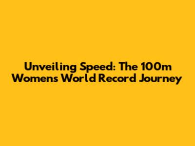 Unveiling Speed: The 100m Women's World Record Journey