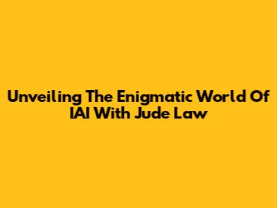 Unveiling The Enigmatic World Of 'IAI' With Jude Law
