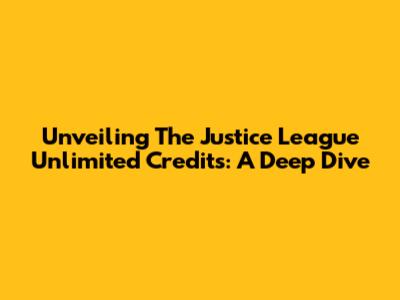 Unveiling The Justice League Unlimited Credits: A Deep Dive