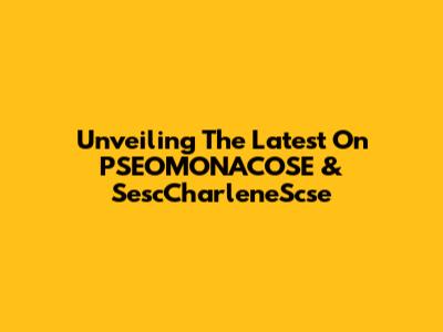Unveiling The Latest On PSEOMONACOSE & SescCharleneScse