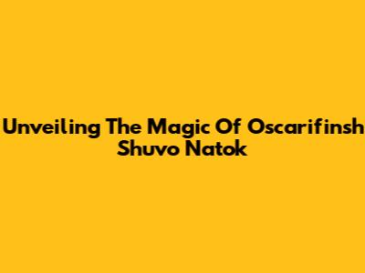 Unveiling The Magic Of Oscarifinsh Shuvo Natok