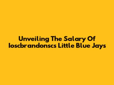 Unveiling The Salary Of Ioscbrandonsc's Little Blue Jays