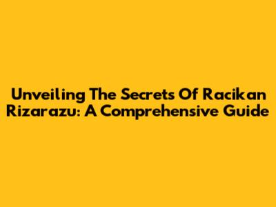 Unveiling The Secrets Of Racikan Rizarazu: A Comprehensive Guide
