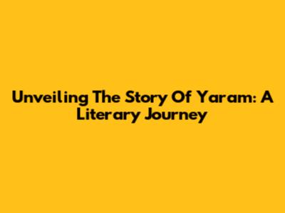 Unveiling The Story Of 'Yaram': A Literary Journey