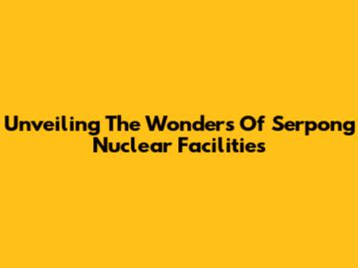 Unveiling The Wonders Of Serpong Nuclear Facilities
