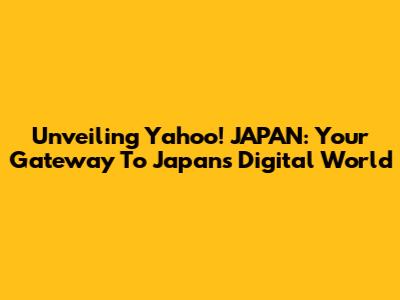Unveiling Yahoo! JAPAN: Your Gateway To Japan's Digital World