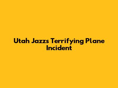 Utah Jazz's Terrifying Plane Incident