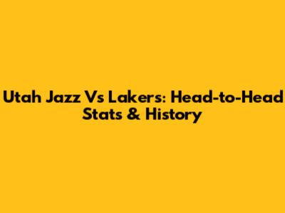Utah Jazz Vs Lakers: Head-to-Head Stats & History