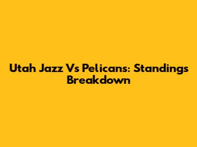 Utah Jazz Vs Pelicans: Standings Breakdown
