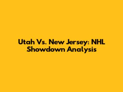 Utah Vs. New Jersey: NHL Showdown Analysis
