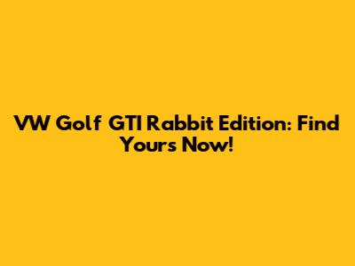VW Golf GTI Rabbit Edition: Find Yours Now!