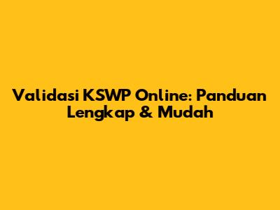 Validasi KSWP Online: Panduan Lengkap & Mudah