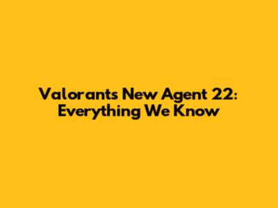 Valorant's New Agent 22: Everything We Know