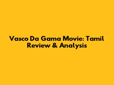 Vasco Da Gama Movie: Tamil Review & Analysis
