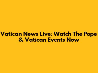 Vatican News Live: Watch The Pope & Vatican Events Now