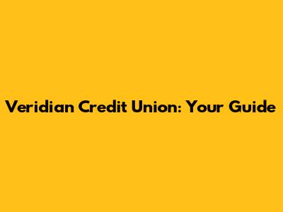 Veridian Credit Union: Your Guide