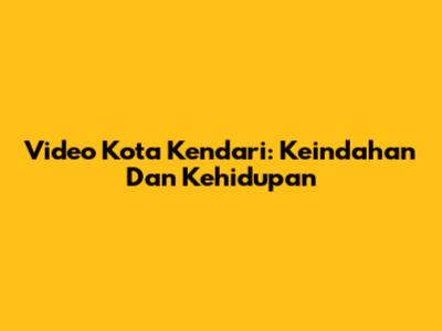 Video Kota Kendari: Keindahan Dan Kehidupan