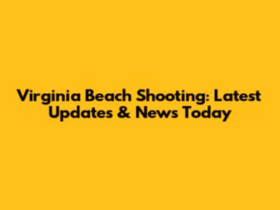 Virginia Beach Shooting: Latest Updates & News Today