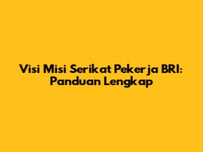 Visi Misi Serikat Pekerja BRI: Panduan Lengkap