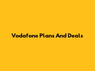 Vodafone Plans And Deals