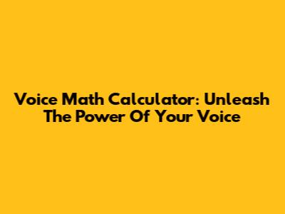 Voice Math Calculator: Unleash The Power Of Your Voice