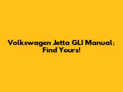 Volkswagen Jetta GLI Manual: Find Yours!