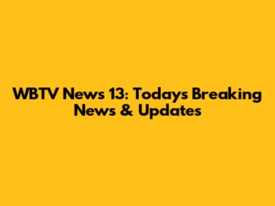 WBTV News 13: Today's Breaking News & Updates