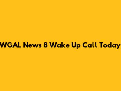 WGAL News 8 Wake Up Call Today