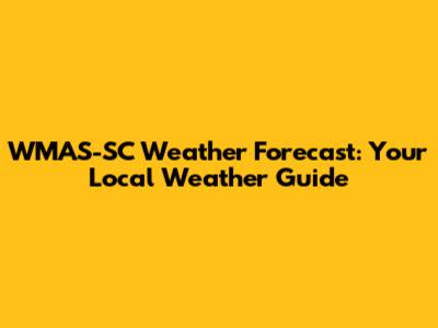 WMAS-SC Weather Forecast: Your Local Weather Guide