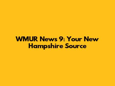 WMUR News 9: Your New Hampshire Source