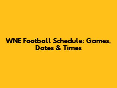 WNE Football Schedule: Games, Dates & Times