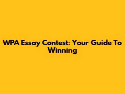 WPA Essay Contest: Your Guide To Winning