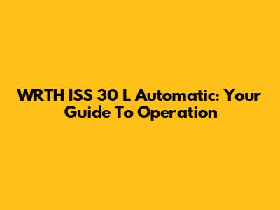 WRTH ISS 30 L Automatic: Your Guide To Operation