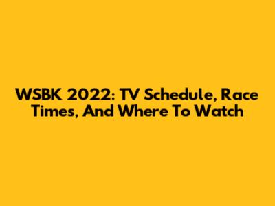 WSBK 2022: TV Schedule, Race Times, And Where To Watch