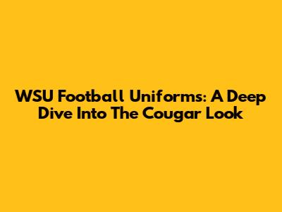 WSU Football Uniforms: A Deep Dive Into The Cougar Look