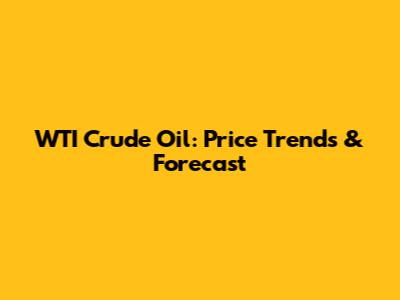 WTI Crude Oil: Price Trends & Forecast