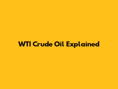 WTI Crude Oil Explained