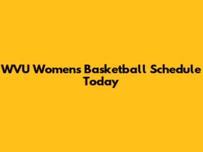 WVU Women's Basketball Schedule Today