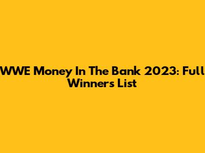 WWE Money In The Bank 2023: Full Winners List