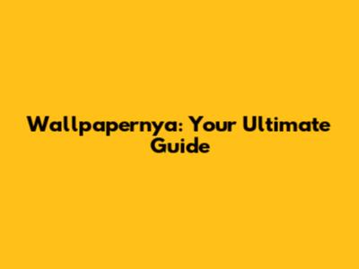 Wallpapernya: Your Ultimate Guide