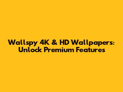 Wallspy 4K & HD Wallpapers: Unlock Premium Features