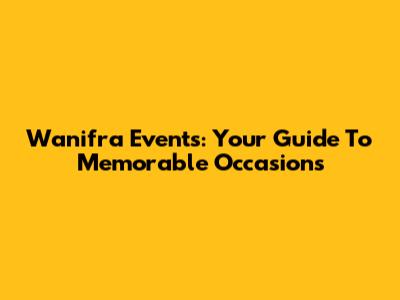 Wanifra Events: Your Guide To Memorable Occasions