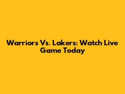 Warriors Vs. Lakers: Watch Live Game Today
