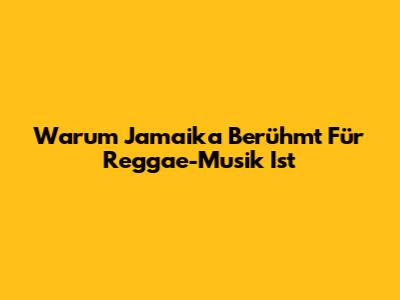 Warum Jamaika Berühmt Für Reggae-Musik Ist