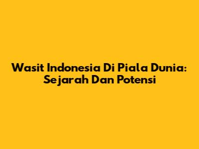 Wasit Indonesia Di Piala Dunia: Sejarah Dan Potensi