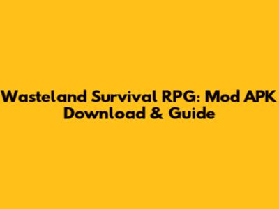Wasteland Survival RPG: Mod APK Download & Guide